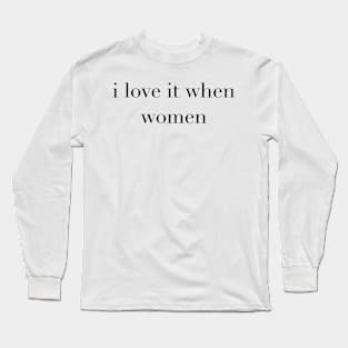 I love it when women Long Sleeve T-Shirt